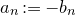 a Subscript n Baseline colon equals minus b Subscript n