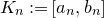 upper K Subscript n Baseline colon equals left bracket a Subscript n Baseline comma b Subscript n Baseline right bracket