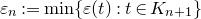 epsilon Subscript n Baseline colon equals min left brace epsilon left parenthesis t right parenthesis colon t element of upper K Subscript n plus 1 Baseline right brace