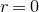 r equals 0