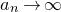 a Subscript n Baseline right arrow normal infinity