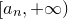 left bracket a Subscript n Baseline comma plus normal infinity right parenthesis
