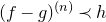left parenthesis f minus g right parenthesis Superscript left parenthesis n right parenthesis Baseline precedes h