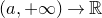 left parenthesis a comma plus normal infinity right parenthesis right arrow double struck upper R