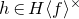 h element of upper H left angle bracket f right angle bracket Superscript times
