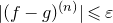 StartAbsoluteValue left parenthesis f minus g right parenthesis Superscript left parenthesis n right parenthesis Baseline EndAbsoluteValue less than or slanted equals epsilon