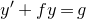 y prime plus f y equals g