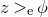 z greater than Subscript normal e Baseline phi