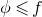 phi less than or slanted equals f