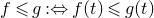 f less than or slanted equals g colon left right double arrow f left parenthesis t right parenthesis less than or slanted equals g left parenthesis t right parenthesis
