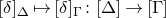 left bracket delta right bracket Subscript normal upper Delta Baseline right arrow from bar left bracket delta right bracket Subscript normal upper Gamma Baseline colon left bracket normal upper Delta right bracket right arrow left bracket normal upper Gamma right bracket