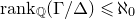 r a n k Subscript double struck upper Q Baseline left parenthesis normal upper Gamma divided by normal upper Delta right parenthesis less than or slanted equals normal first transfinite cardinal 0
