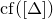 c f left parenthesis left bracket normal upper Delta right bracket right parenthesis