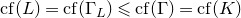 c f left parenthesis upper L right parenthesis equals c f left parenthesis normal upper Gamma Subscript upper L Baseline right parenthesis less than or slanted equals c f left parenthesis normal upper Gamma right parenthesis equals c f left parenthesis upper K right parenthesis