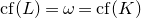 c f left parenthesis upper L right parenthesis equals omega equals c f left parenthesis upper K right parenthesis