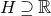 upper H superset of or equal to double struck upper R