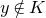 y not an element of upper K