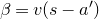 beta equals v left parenthesis s minus a Superscript prime Baseline right parenthesis