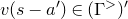 v left parenthesis s minus a Superscript prime Baseline right parenthesis element of left parenthesis normal upper Gamma Superscript greater than Baseline right parenthesis prime