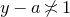y minus a not equivalent to 1