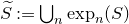 upper S overtilde colon equals union Underscript n Endscripts exp Subscript n Baseline left parenthesis upper S right parenthesis