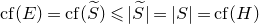 c f left parenthesis upper E right parenthesis equals c f left parenthesis upper S overtilde right parenthesis less than or slanted equals StartAbsoluteValue upper S overtilde EndAbsoluteValue equals StartAbsoluteValue upper S EndAbsoluteValue equals c f left parenthesis upper H right parenthesis