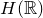 upper H left parenthesis double struck upper R right parenthesis