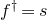 f Superscript dagger Baseline equals s