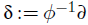 delta colon equals phi Superscript negative 1 partial differential