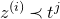 z Superscript left parenthesis i right parenthesis Baseline precedes t Superscript j