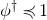 phi Superscript dagger Baseline precedes or equal to 1