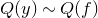 upper Q left parenthesis y right parenthesis tilde upper Q left parenthesis f right parenthesis