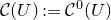 script upper C left parenthesis upper U right parenthesis colon equals script upper C Superscript 0 Baseline left parenthesis upper U right parenthesis