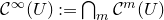 script upper C Superscript normal infinity Baseline left parenthesis upper U right parenthesis colon equals intersection Underscript m Endscripts script upper C Superscript m Baseline left parenthesis upper U right parenthesis