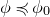 phi precedes or equal to phi 0