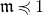 German m precedes or equal to 1