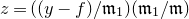 z equals left parenthesis left parenthesis y minus f right parenthesis divided by German m 1 right parenthesis left parenthesis German m 1 divided by German m right parenthesis