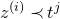 z Superscript left parenthesis i right parenthesis Baseline precedes t Superscript j