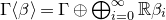 normal upper Gamma left angle bracket beta right angle bracket equals normal upper Gamma circled plus circled plus Underscript i equals 0 Overscript normal infinity Endscripts double struck upper R beta Subscript i