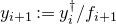 y Subscript i plus 1 Baseline colon equals y Subscript i Superscript dagger Baseline divided by f Subscript i plus 1