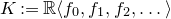 upper K colon equals double struck upper R left angle bracket f 0 comma f 1 comma f 2 comma ellipsis right angle bracket