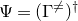 normal upper Psi equals left parenthesis normal upper Gamma Superscript not equals Baseline right parenthesis Superscript dagger