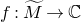 f colon upper M overtilde right arrow double struck upper C