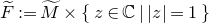 upper F overtilde colon equals upper M overtilde times StartSet z element of double struck upper C vertical bar StartAbsoluteValue z EndAbsoluteValue equals 1 EndSet
