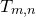 upper T Subscript m comma n