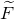 upper F overtilde