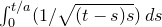 integral Subscript 0 Superscript t divided by a Baseline left parenthesis 1 divided by StartRoot left parenthesis t minus s right parenthesis s EndRoot right parenthesis d s