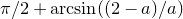 pi divided by 2 plus arc sine left parenthesis left parenthesis 2 minus a right parenthesis divided by a right parenthesis