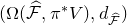 left parenthesis normal upper Omega left parenthesis ModifyingAbove script upper F With caret comma pi Superscript asterisk Baseline upper V right parenthesis comma d Subscript ModifyingAbove script upper F With caret Baseline right parenthesis