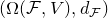 left parenthesis normal upper Omega left parenthesis script upper F comma upper V right parenthesis comma d Subscript script upper F Baseline right parenthesis